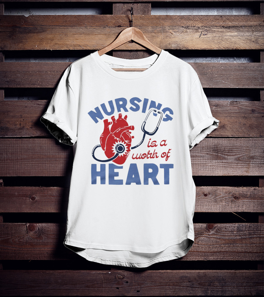 Nursing Is A Work Of Heart Stethoscope Listening To Heart T-Shirt
