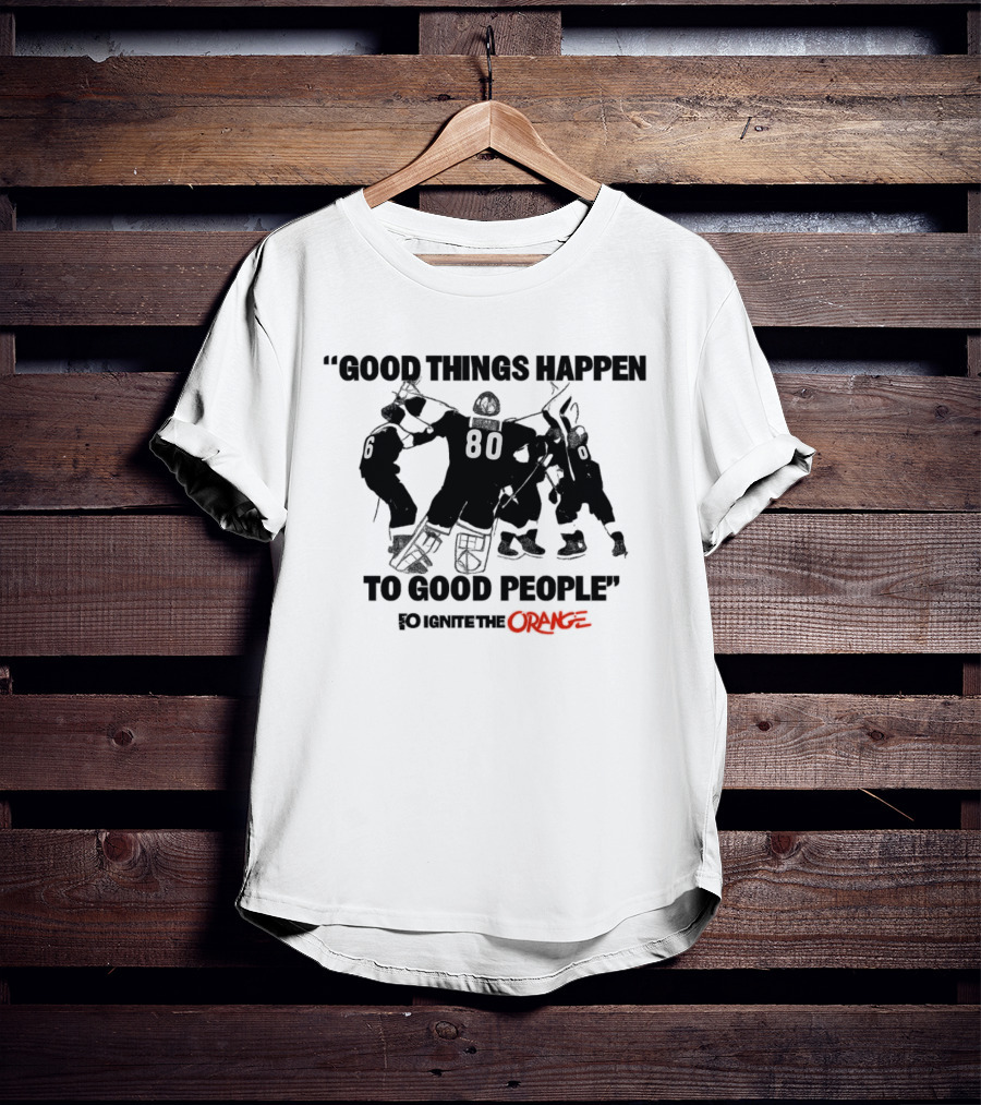 Good Things Happen To Good People Ignite The Orange Philadelphia Flyers Celebration T-Shirt