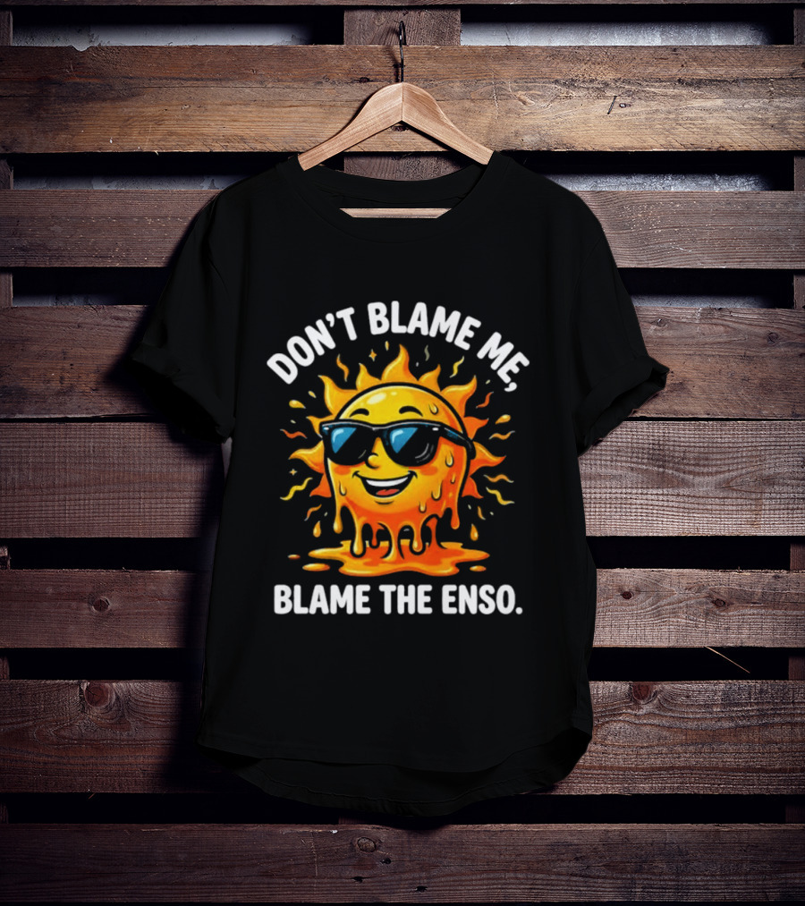 Don't Blame Me Blame The ENSO 2026 Super El Nino Sun With Sunglasses T-Shirt