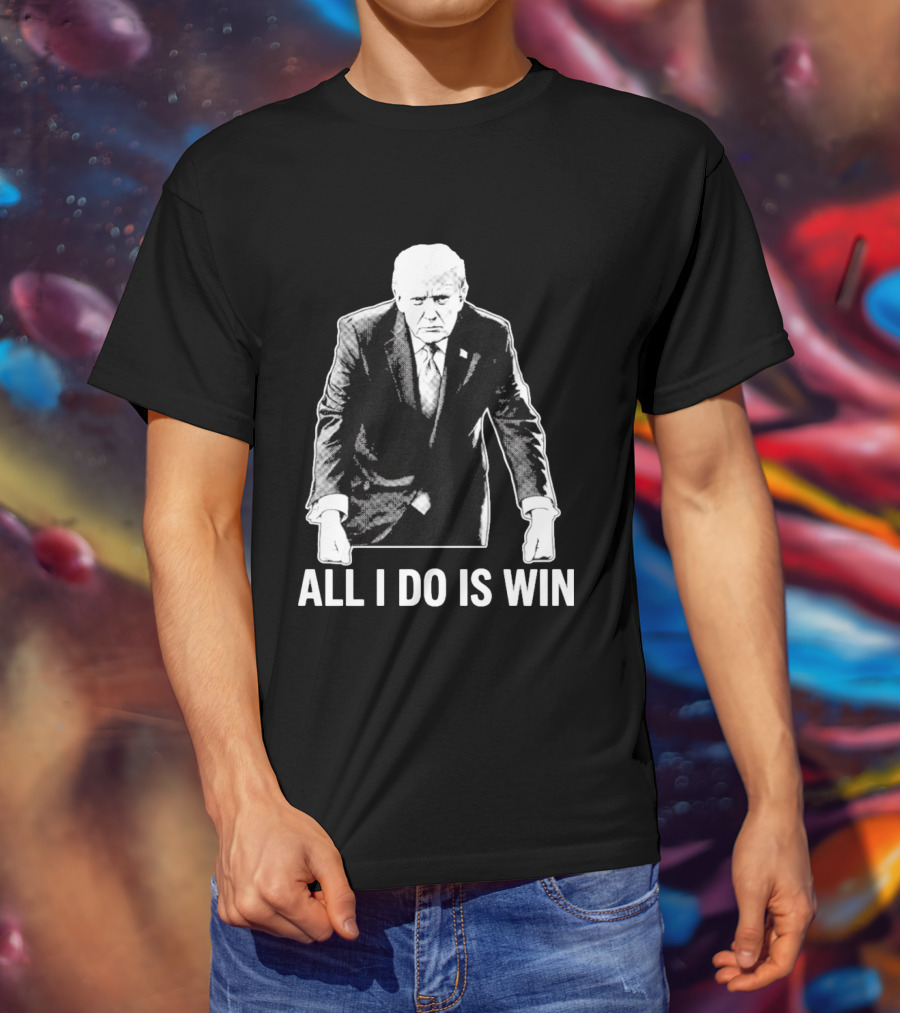 All I Do Is Win Trump Black And White T-Shirt