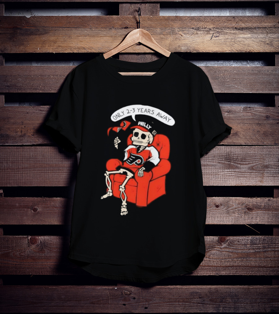 Flyers Skeleton Fan Waiting In Armchair With Cap And Jersey 2 3 Years Away T-Shirt