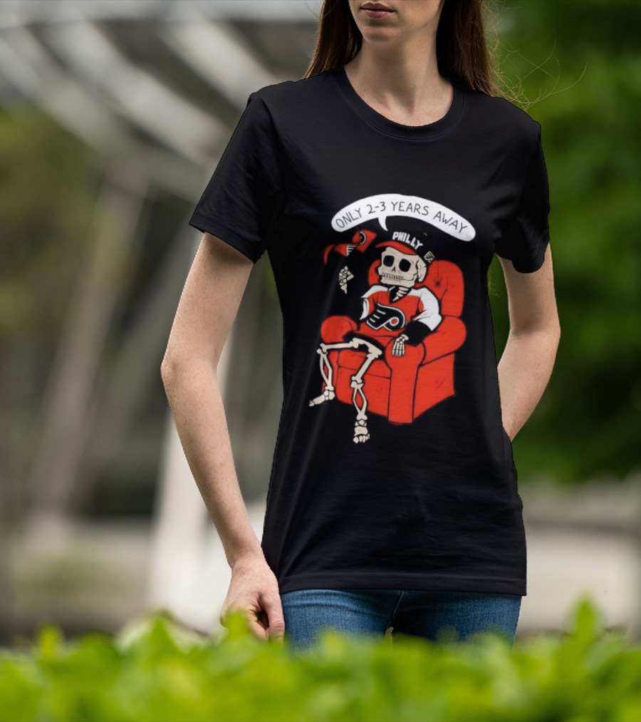 Flyers Skeleton Fan Waiting In Armchair With Cap And Jersey 2 3 Years Away T-Shirt