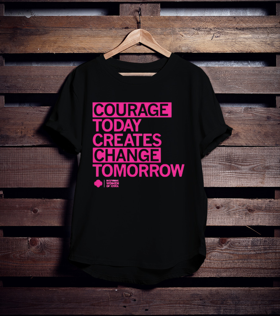 Courage Today Creates Change Tomorrow Girl Scouts Of Iowa T-Shirt