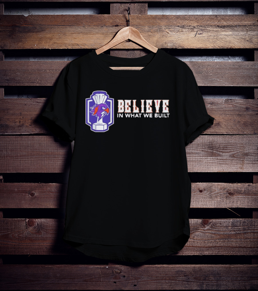 Halifax Thunderbirds Believe In What We Built T-Shirt