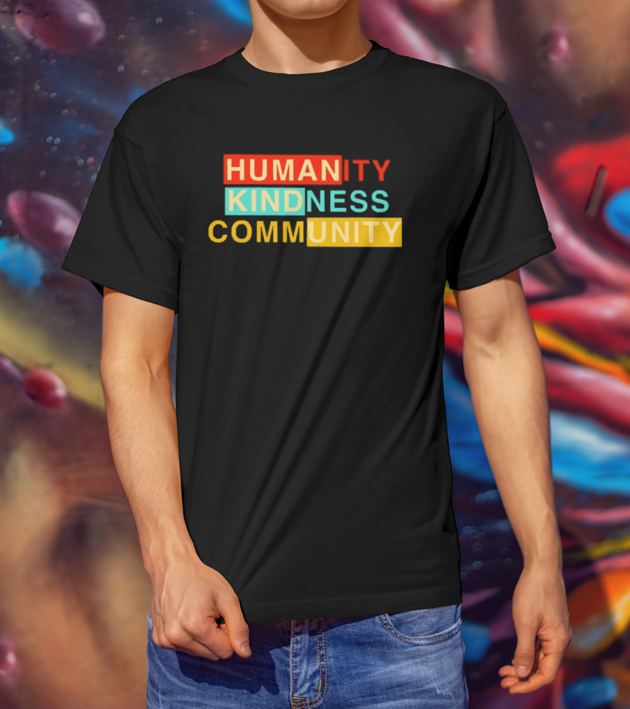 Humanity Kindness Community Unity Compassion T-Shirt