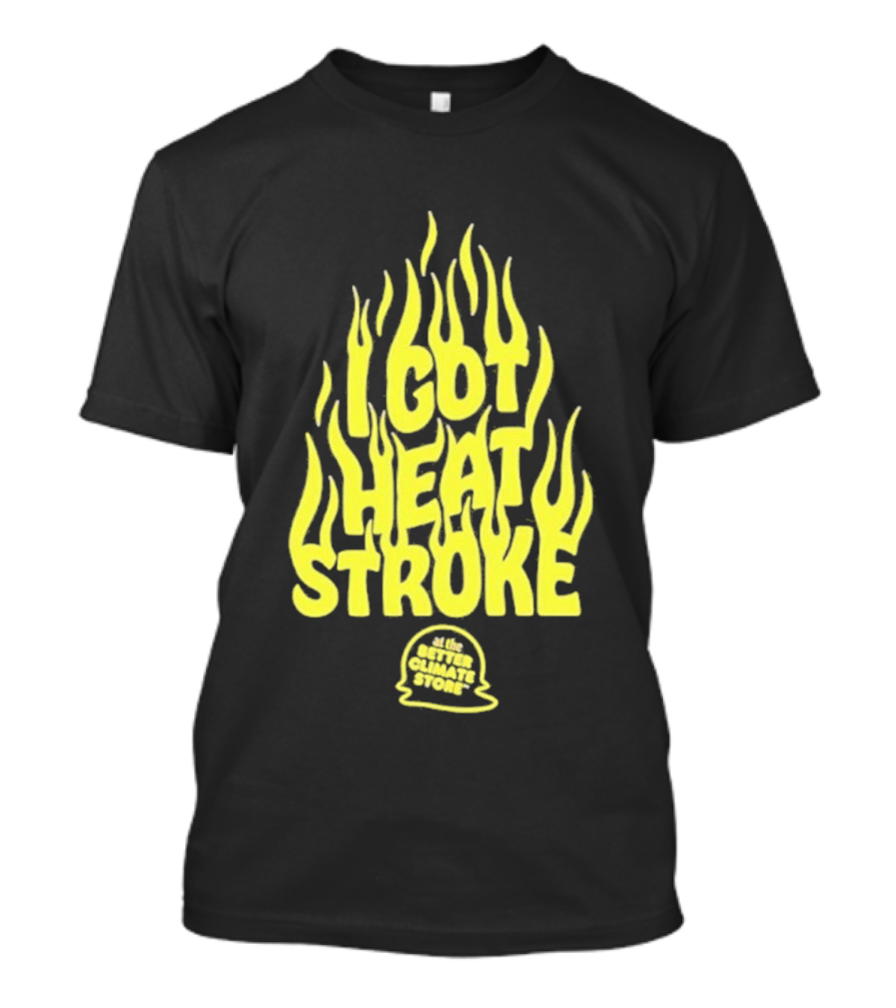 I Got Heat Stroke Flame Yellow Text With Flames T-Shirt