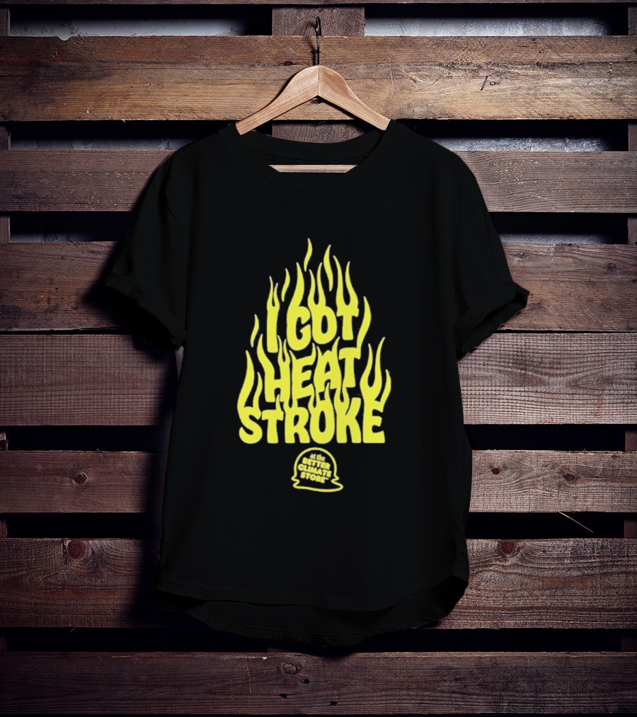 I Got Heat Stroke Flame Yellow Text With Flames T-Shirt