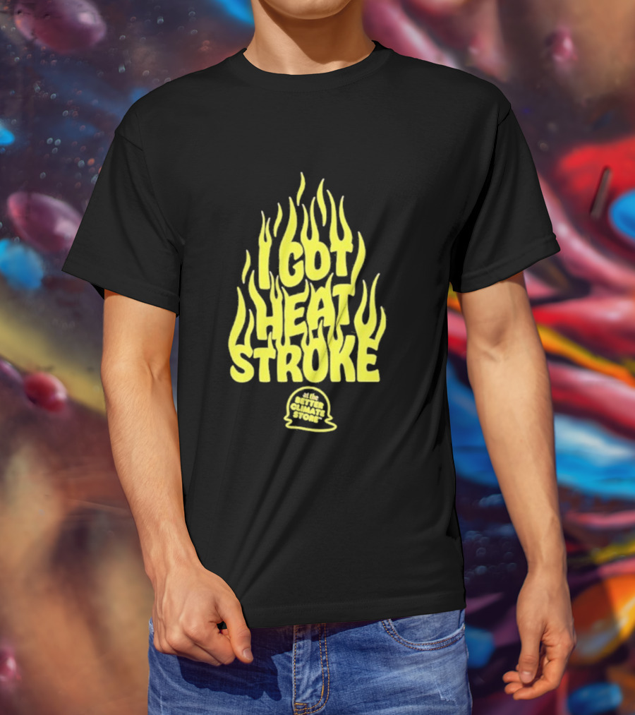 I Got Heat Stroke Flame Yellow Text With Flames T-Shirt
