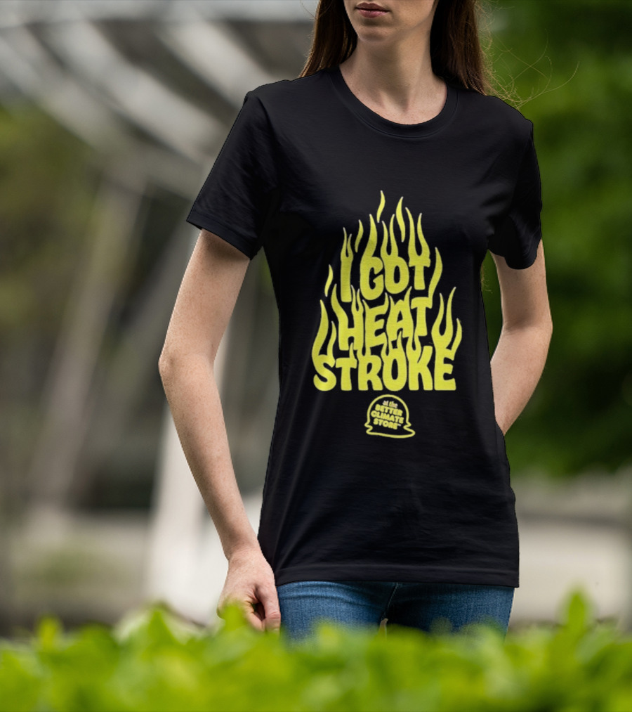 I Got Heat Stroke Flame Yellow Text With Flames T-Shirt