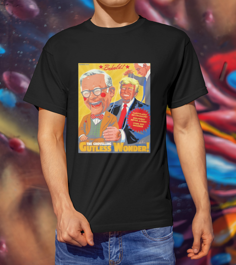 Behold The Grovelling Gutless Wonder Capitulates On Command Donald Trump Puppet T-Shirt