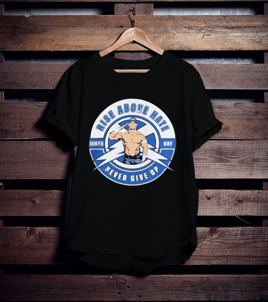 John Cena Rise Above Hate Tampa Bay Never Give Up T-Shirt