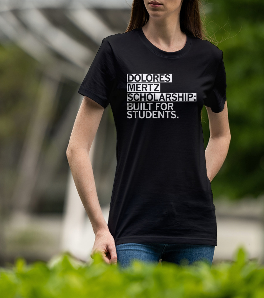 Dolores Mertz Scholarship Built For Students T-Shirt