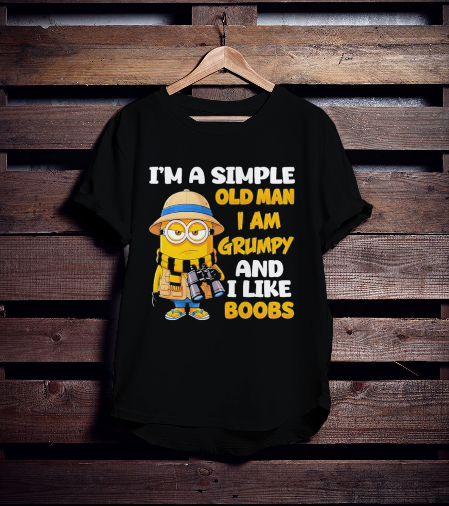 I'M A Simple Old Man I Am Grumpy And I Like Boobs Minion T-Shirt