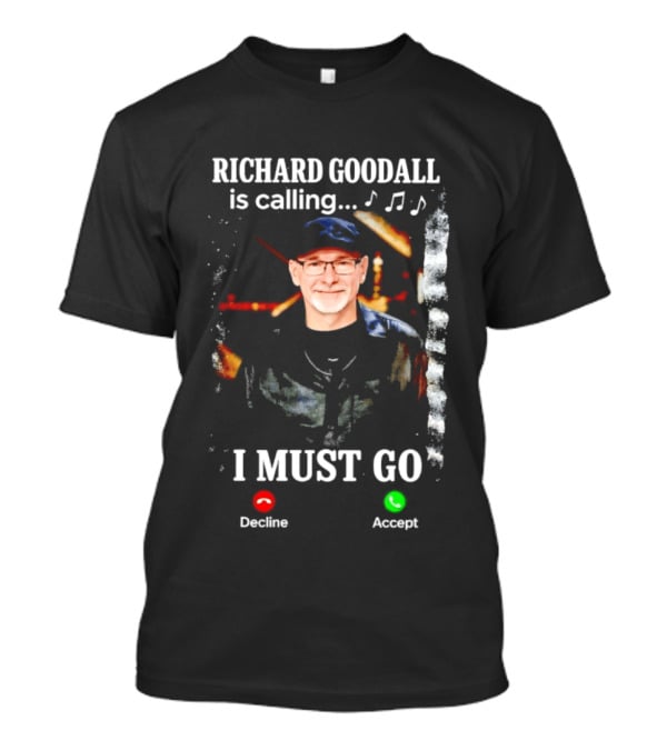 RICHARD GOODALL Is Calling I MUST GO Decline Accept Music Notes T-Shirt
