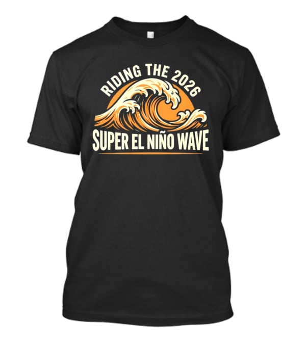Riding The 2026 Super El Niño Wave T-Shirt