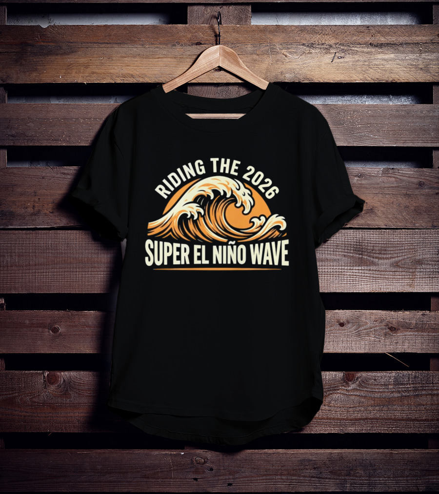 Riding The 2026 Super El Niño Wave T-Shirt