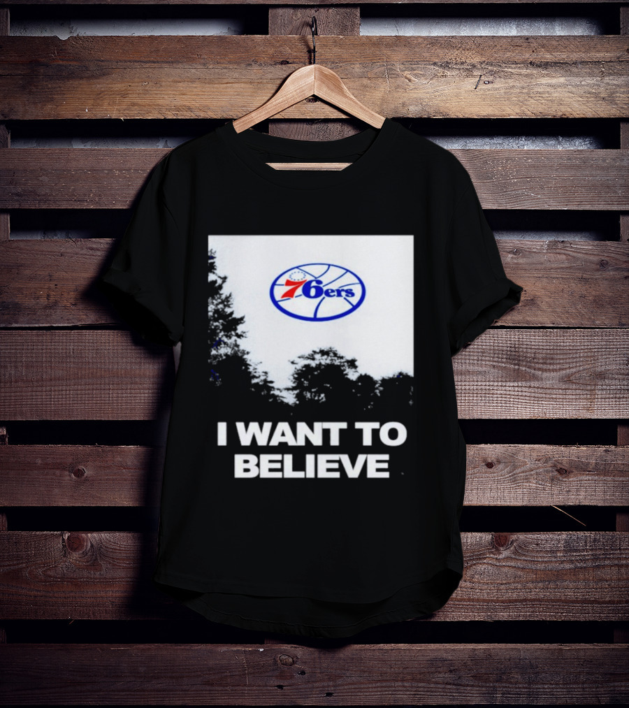 Sixers 76ers I Want To Believe Basketball T-Shirt