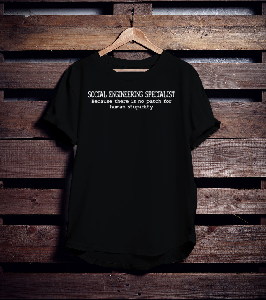 Social Engineering Specialist No Patch For Human Stupidity T-Shirt