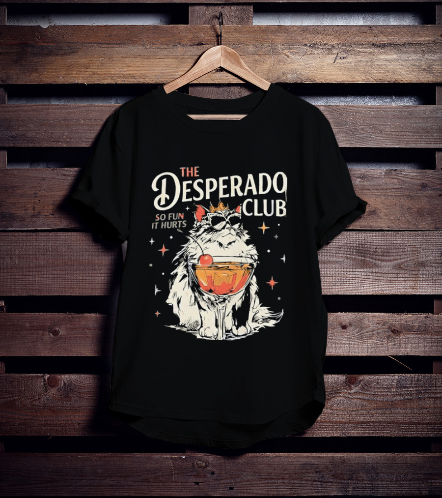 The Desperado Club Cat With Drink So Fun It Hurts T-Shirt