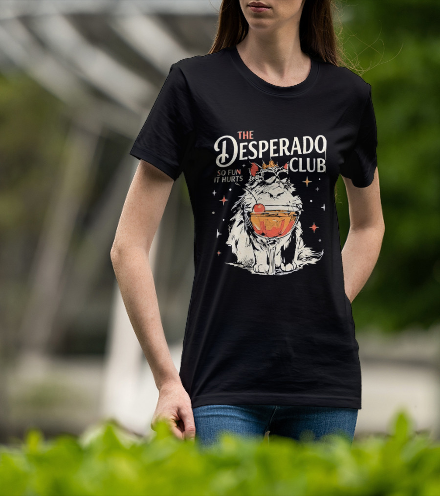 The Desperado Club Cat With Drink So Fun It Hurts T-Shirt