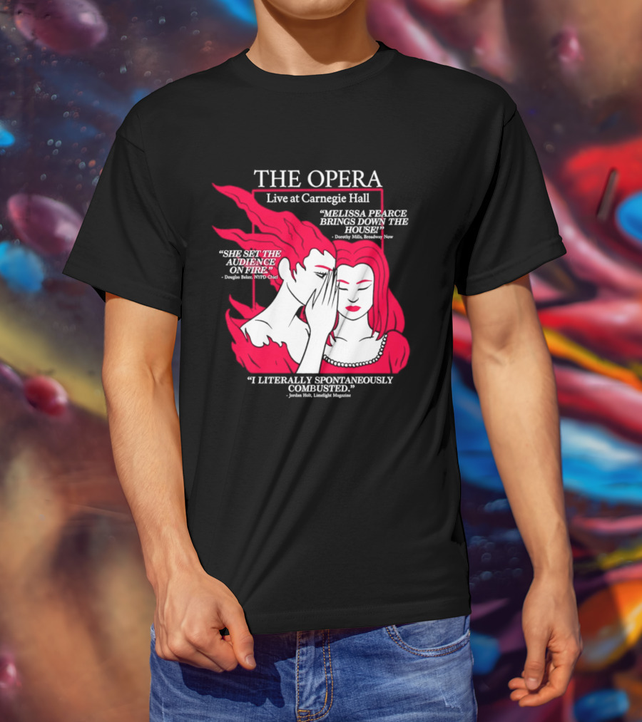 The Opera Live At Carnegie Hall Melissa Pearce Brings Down The House Audience Captive Spontaneously Combusted T-Shirt