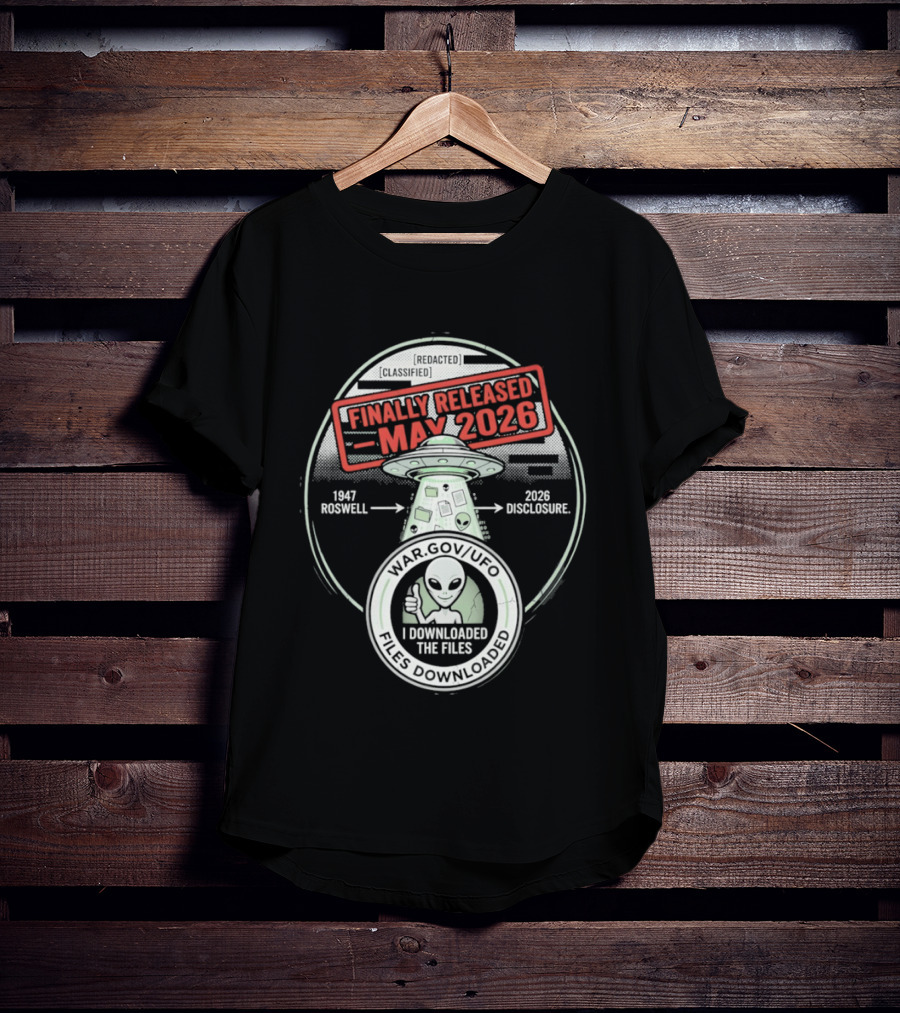 Finally Released May 2026 UFO Roswell Disclosure I Downloaded The Files T-Shirt