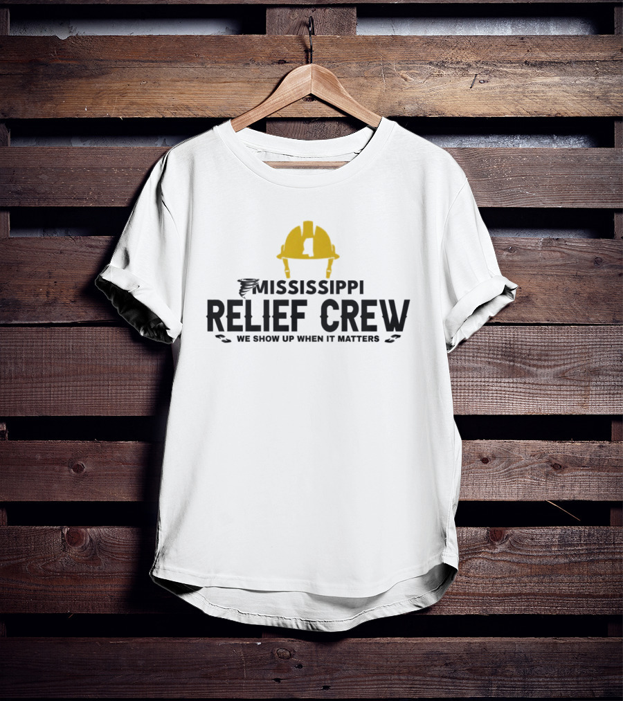 Mississippi Relief Crew We Show Up When It Matters Tornado Hard Hat T-Shirt
