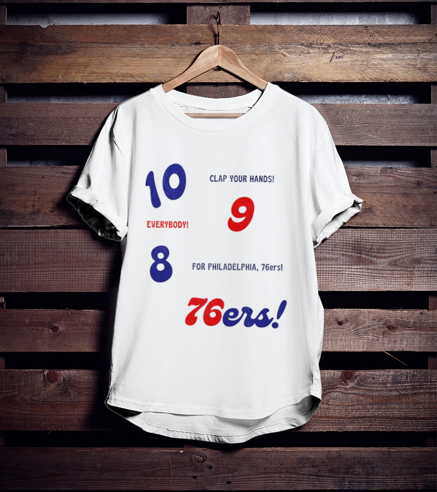 10 9 8 Clap Your Hands Everybody For Philadelphia 76ers T-Shirt