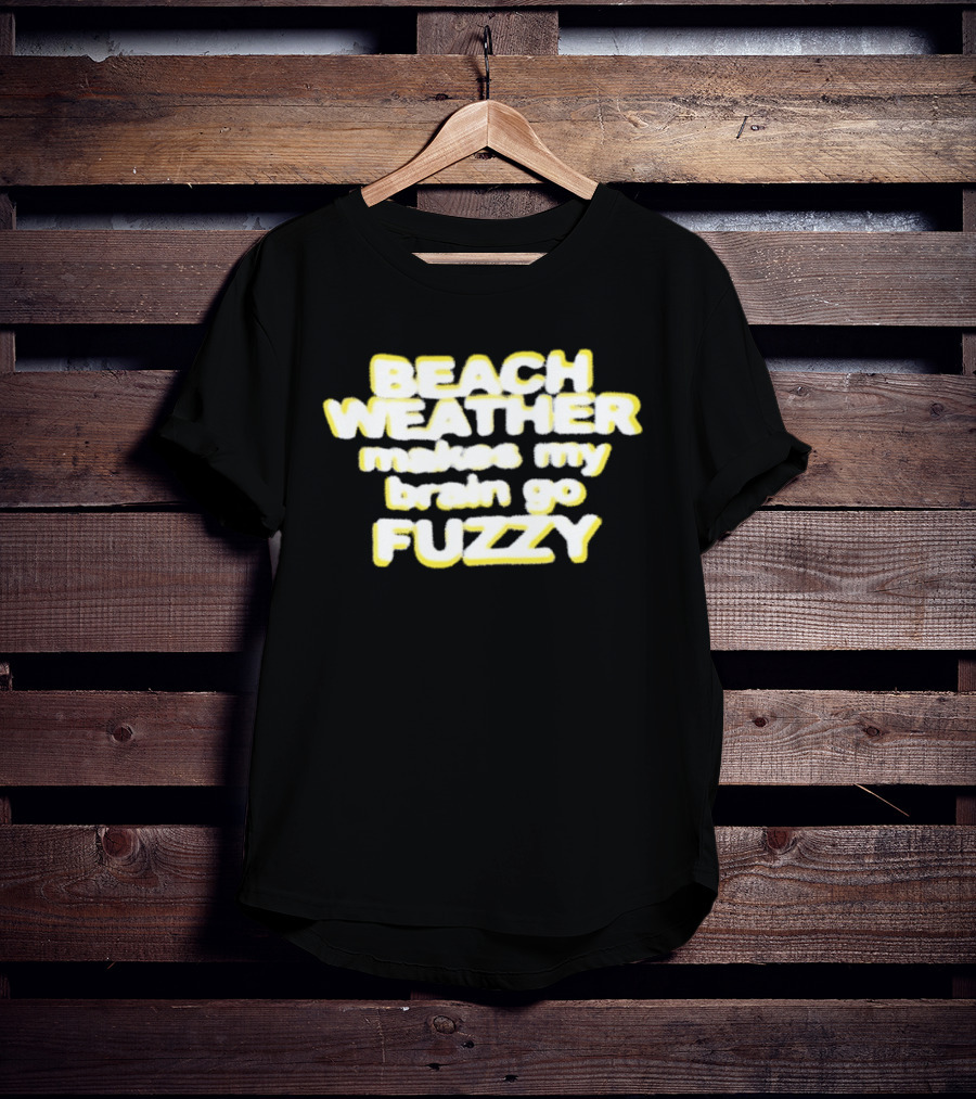Beach Weather Makes My Brain Go Fuzzy Summer Vibes T-Shirt