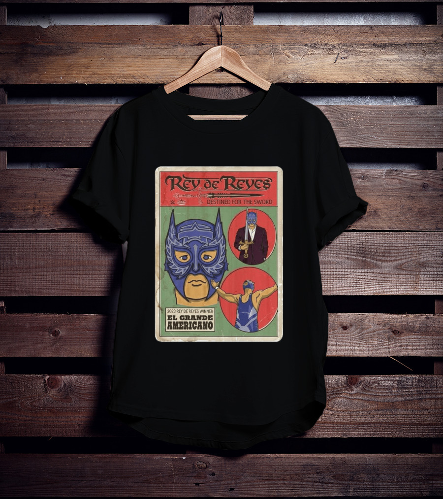 Rey De Reyes Destined For The Sword 2023 Winner El Grande Americano WWE Lucha Libre T-Shirt