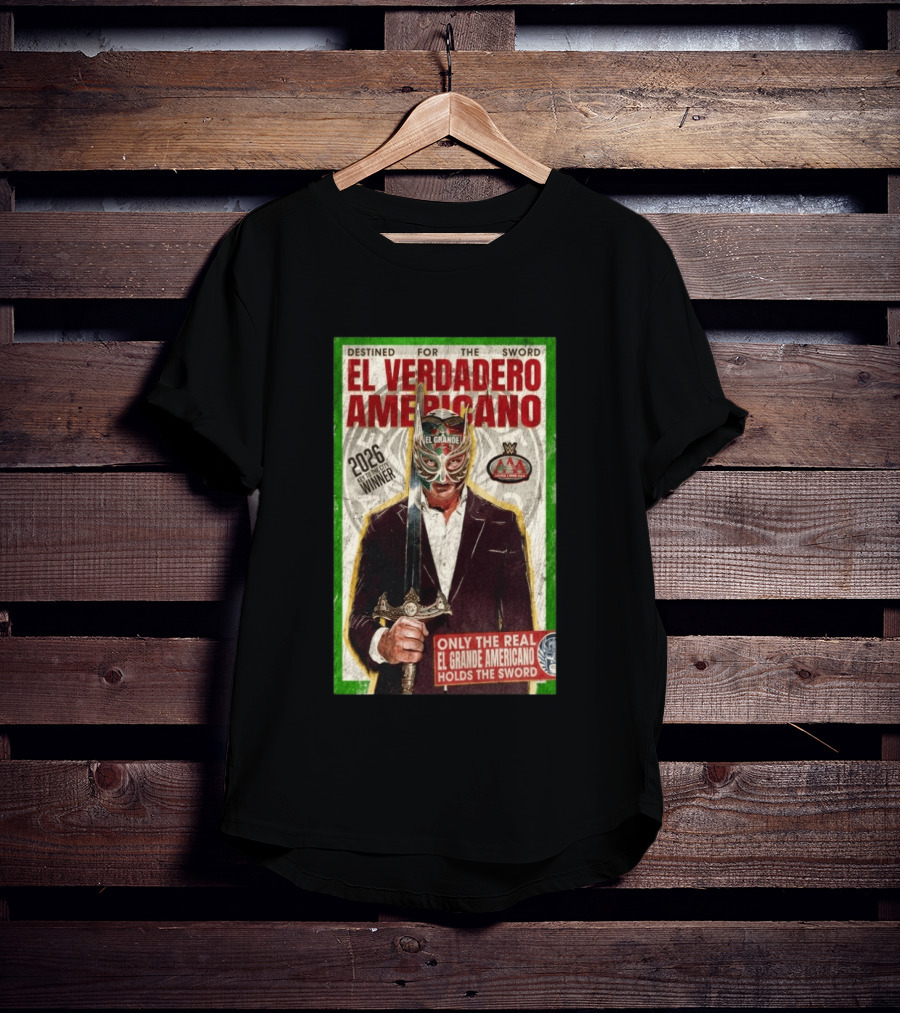 2026 Rey De Reyes Winner El Verdadero Americano El Grande Only The Real Holds The Sword AAA T-Shirt