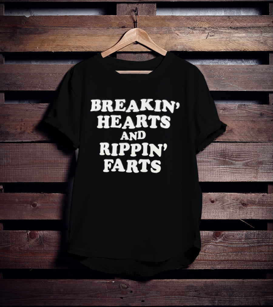 Breakin' Hearts And Rippin' Farts Fun Sayings T-Shirt