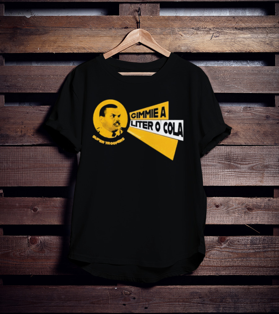 Super Troopers Gimmie A Liter O' Cola T-Shirt