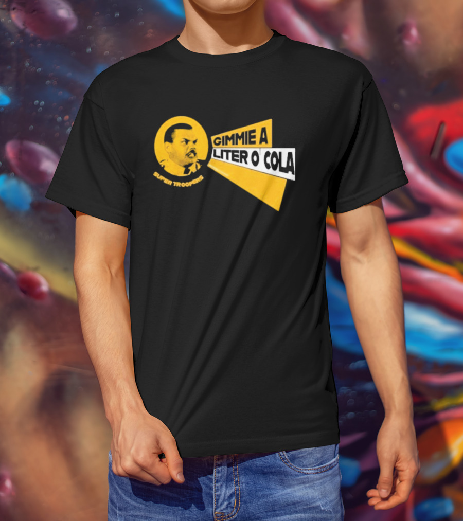 Super Troopers Gimmie A Liter O' Cola T-Shirt