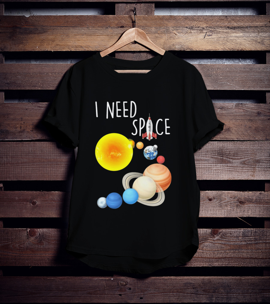 I Need Space With Sun Planets Rocket Earth Saturn Jupiter Mars T-Shirt