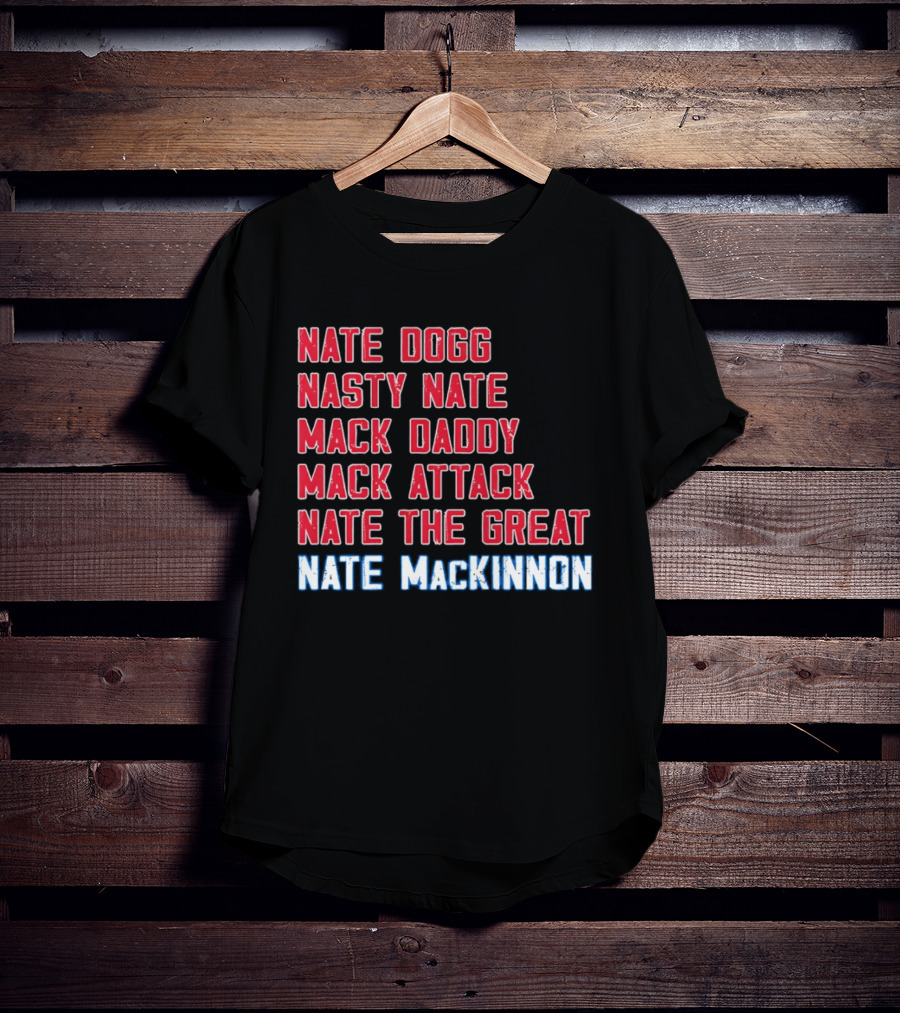 Nathan MacKinnon Nate Dogg Nasty Nate Mack Daddy Mack Attack Nate The Great T-Shirt