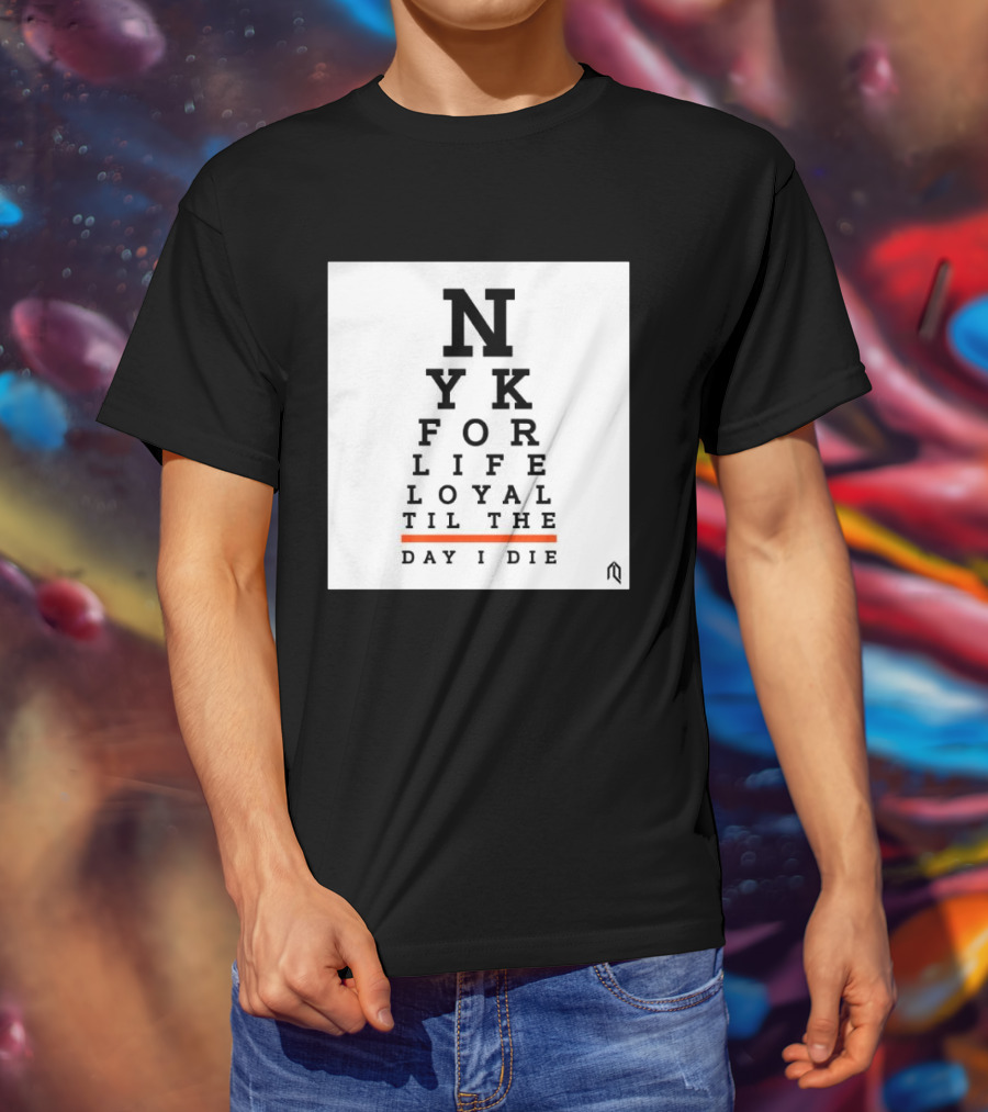 NY For Life Loyal Til The Day I Die T-Shirt