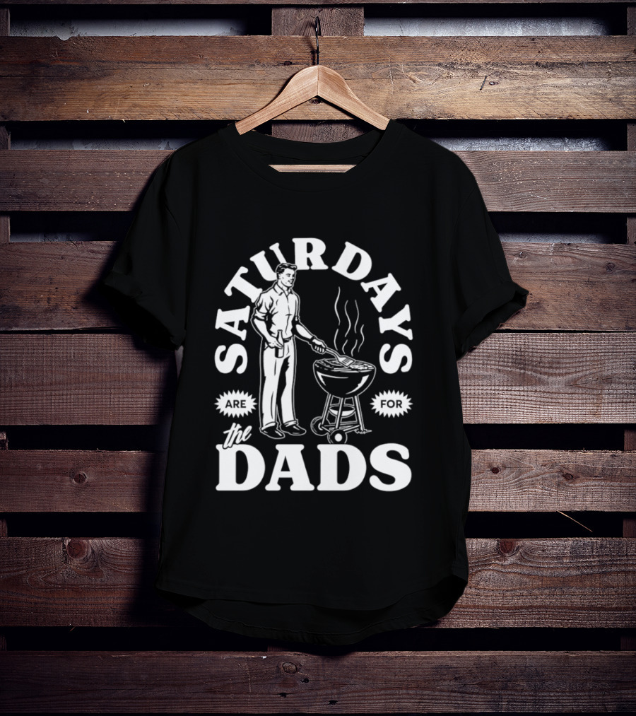 Saturdays Are For The Dads BBQ Grill Time T-Shirt