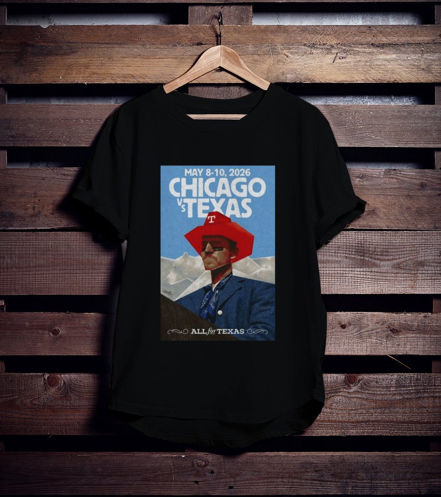 May 8 10 2026 Chicago Vs Texas All For Texas T-Shirt