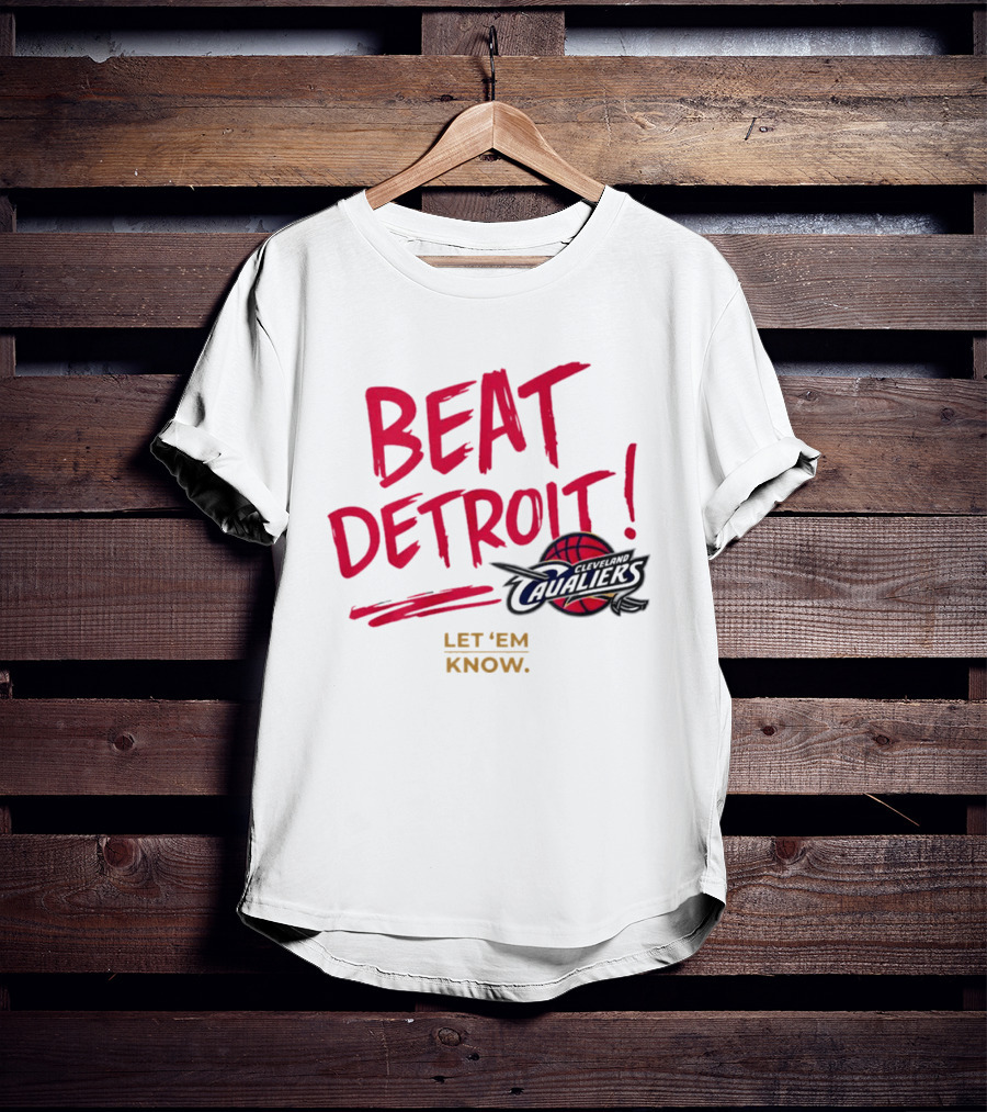 Beat Detroit Rivalry Cleveland Cavaliers Basketball Let 'Em Know T-Shirt
