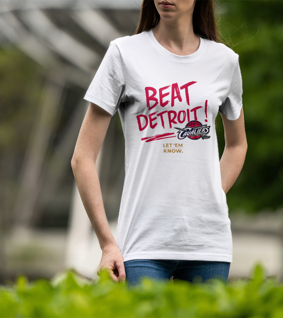Beat Detroit Rivalry Cleveland Cavaliers Basketball Let 'Em Know T-Shirt