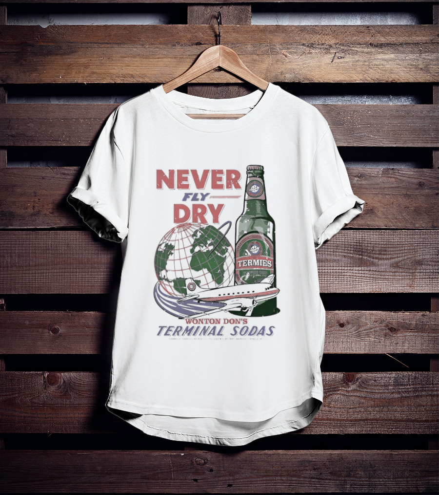 Never Fly Dry Wonton Don's Terminal Sodas Termis Globe And Bottle T-Shirt