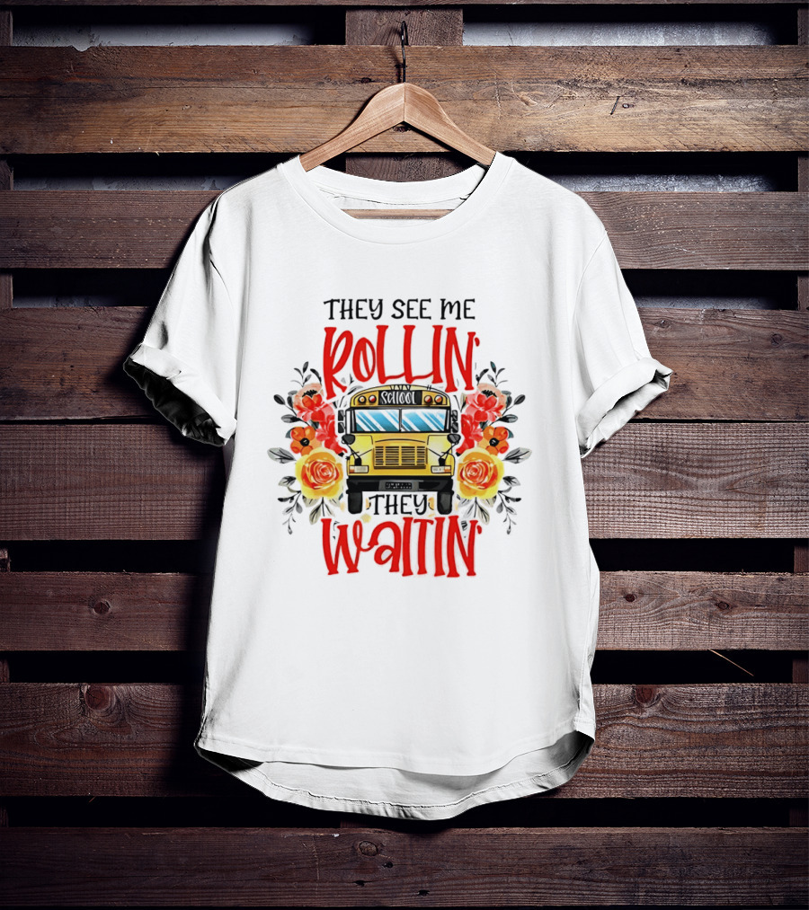 They See Me Rollin They Waitin Floral School Bus Driver Roses T-Shirt