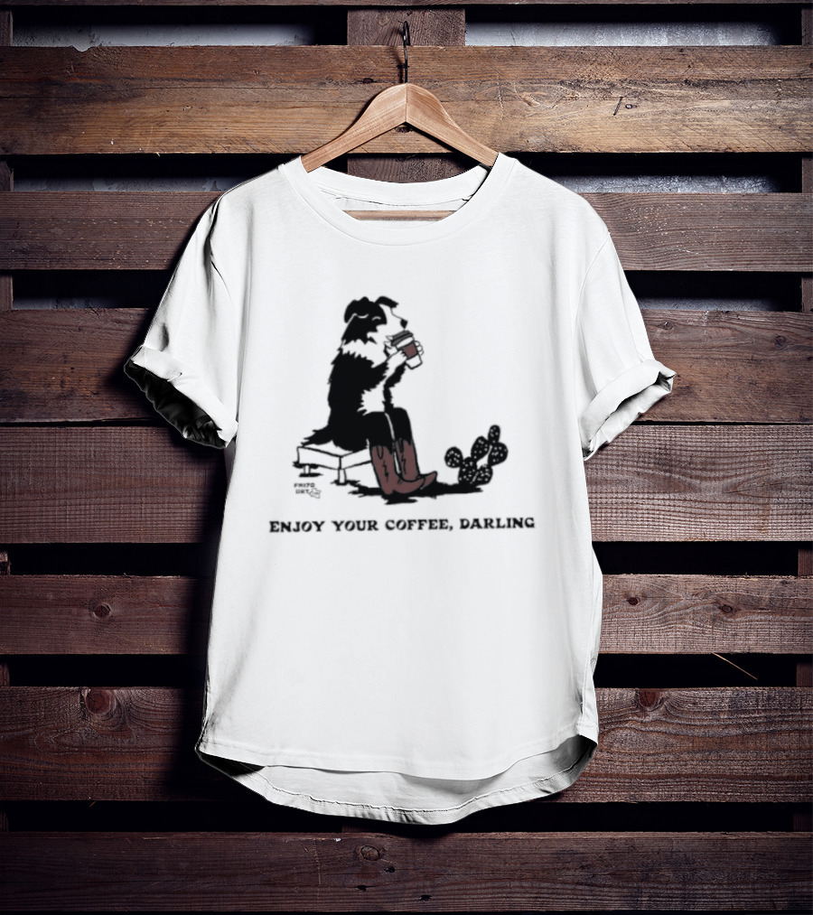 Cowdog Drinking Coffee Enjoy Your Coffee Darling T-Shirt