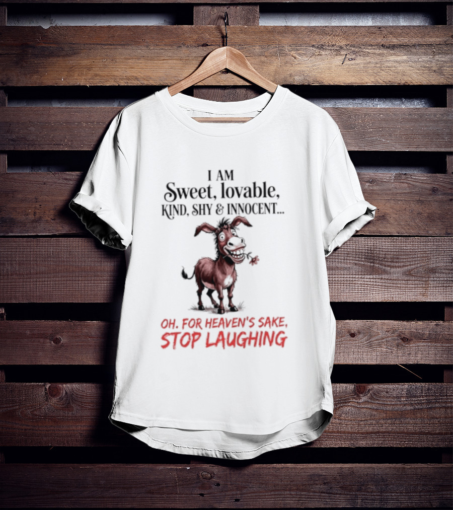 I AM Sweet Lovable Kind Shy Innocent Oh For Heaven's Sake Stop Laughing Donkey T-Shirt