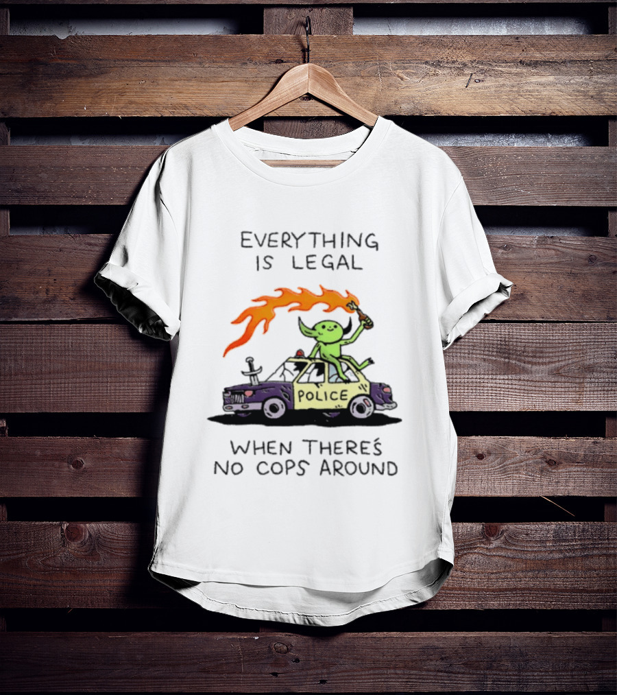 Everything Is Legal When There's No Cops Around Police Car Fire Wizard T-Shirt