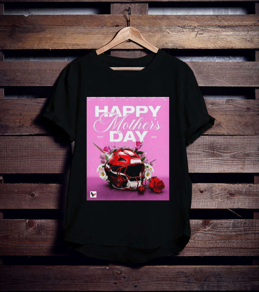 Happy Mother's Day From The Houston Texans With Football Helmet And Flowers T-Shirt