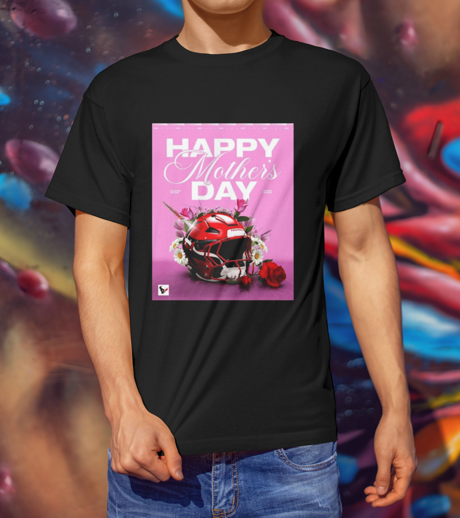 Happy Mother's Day From The Houston Texans With Football Helmet And Flowers T-Shirt