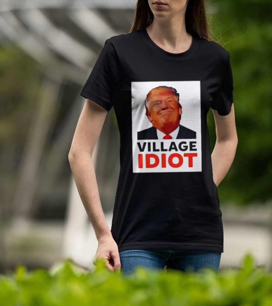 Donald Trump Village Idiot Satire Political T-Shirt