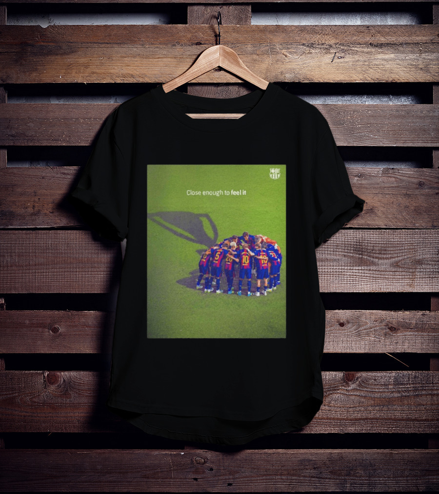 FC Barcelona Close Enough To Feel It Team Huddle Champions League T-Shirt